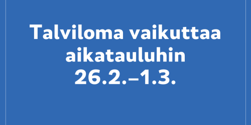 Talviloma vaikuttaa aikatauluihin 26.2.-1.3.